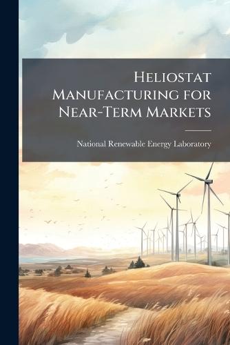 Heliostat Manufacturing for Near-Term Markets