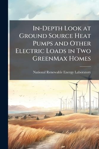 In-Depth Look at Ground Source Heat Pumps and Other Electric Loads in Two GreenMax Homes
