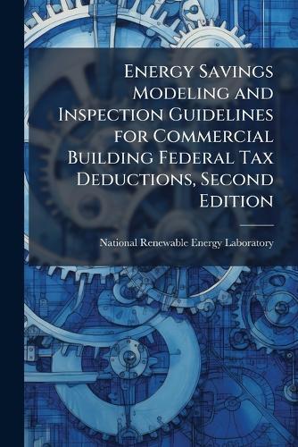 Energy Savings Modeling and Inspection Guidelines for Commercial Building Federal Tax Deductions, Second Edition