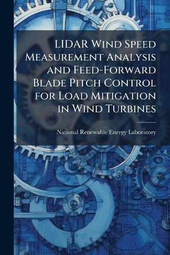 LIDAR Wind Speed Measurement Analysis and Feed-Forward Blade Pitch Control for Load Mitigation in Wind Turbines
