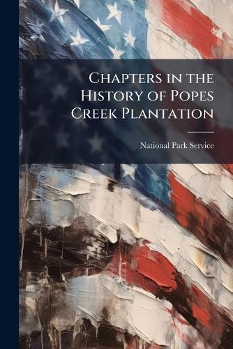 Chapters in the History of Popes Creek Plantation