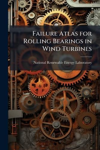 Failure Atlas for Rolling Bearings in Wind Turbines