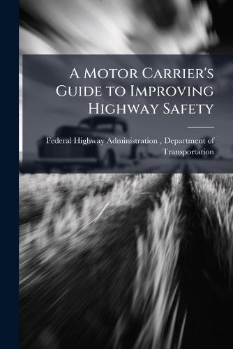 A Motor Carrier's Guide to Improving Highway Safety