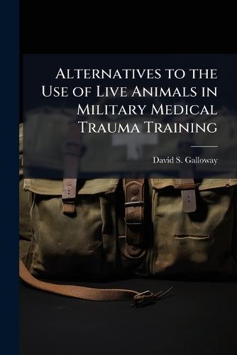Alternatives to the Use of Live Animals in Military Medical Trauma Training