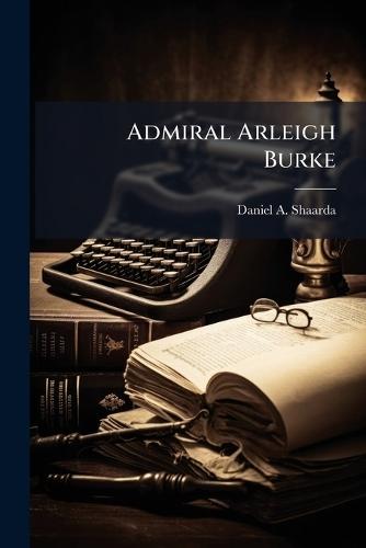 Admiral Arleigh Burke