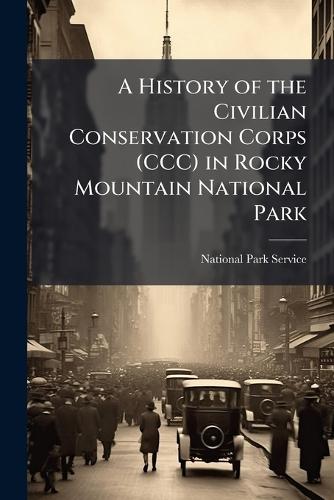 A History of the Civilian Conservation Corps (CCC) in Rocky Mountain National Park