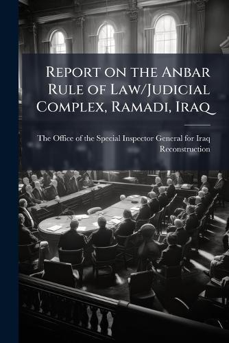 Report on the Anbar Rule of Law/Judicial Complex, Ramadi, Iraq