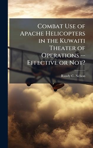 Combat Use of Apache Helicopters in the Kuwaiti Theater of Operations -- Effective or Not?