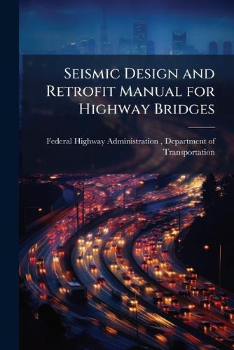 Seismic Design and Retrofit Manual for Highway Bridges