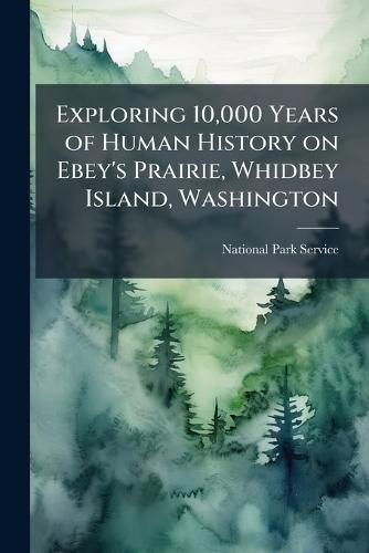 Exploring 10,000 Years of Human History on Ebey's Prairie, Whidbey Island, Washington