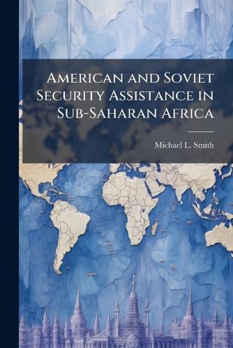 American and Soviet Security Assistance in Sub-Saharan Africa
