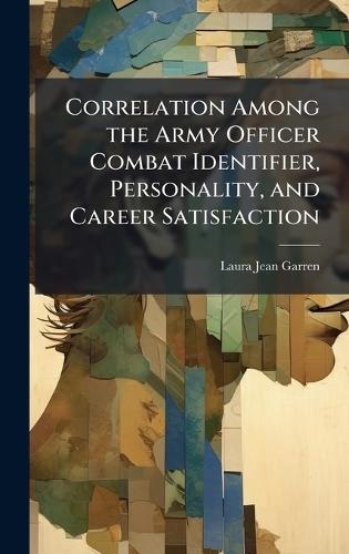 Correlation Among the Army Officer Combat Identifier, Personality, and Career Satisfaction