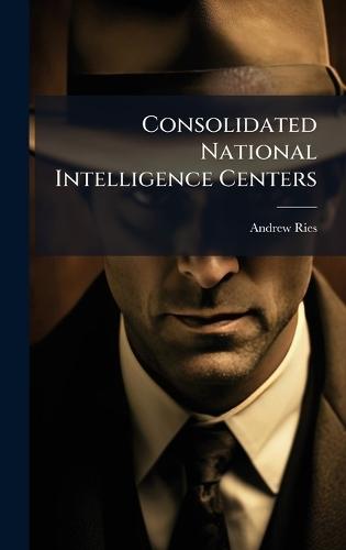 Consolidated National Intelligence Centers