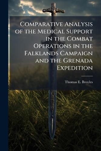 Comparative Analysis of the Medical Support in the Combat Operations in the Falklands Campaign and the Grenada Expedition