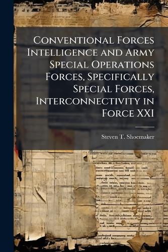 Conventional Forces Intelligence and Army Special Operations Forces, Specifically Special Forces, Interconnectivity in Force XXI