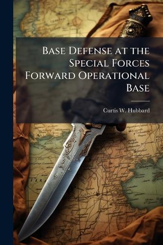 Base Defense at the Special Forces Forward Operational Base
