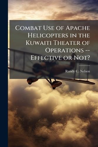 Combat Use of Apache Helicopters in the Kuwaiti Theater of Operations -- Effective or Not?