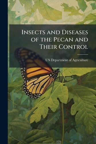 Insects and Diseases of the Pecan and Their Control