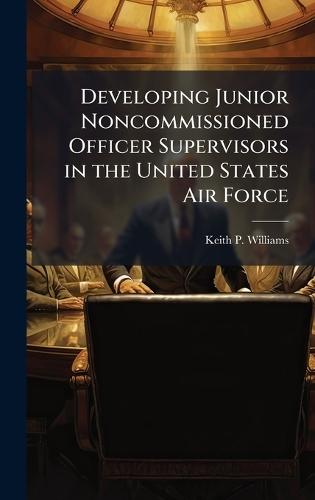 Developing Junior Noncommissioned Officer Supervisors in the United States Air Force