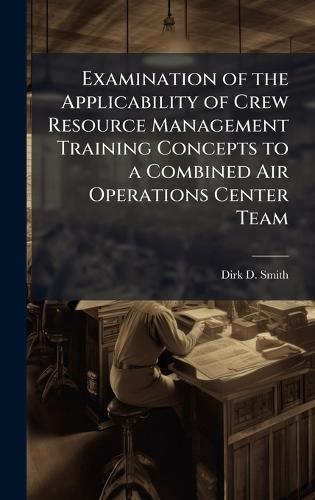 Examination of the Applicability of Crew Resource Management Training Concepts to a Combined Air Operations Center Team