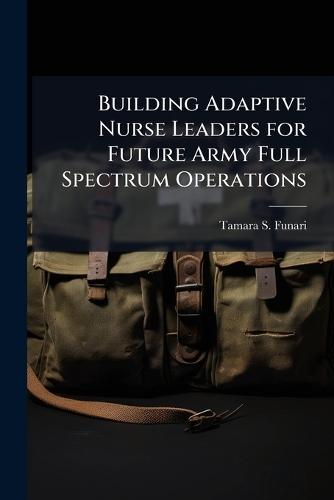 Building Adaptive Nurse Leaders for Future Army Full Spectrum Operations