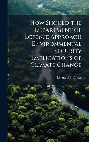 How Should the Department of Defense Approach Environmental Security Implications of Climate Change
