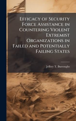 Efficacy of Security Force Assistance in Countering Violent Extremist Organizations in Failed and Potentially Failing States