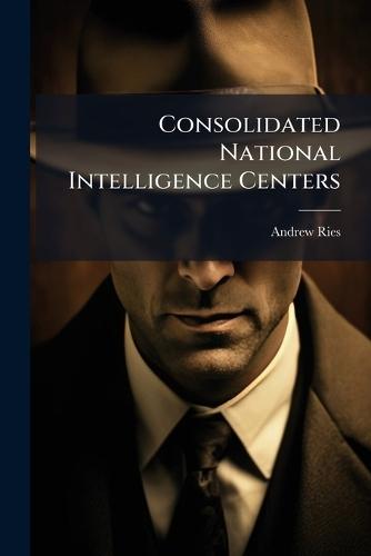 Consolidated National Intelligence Centers