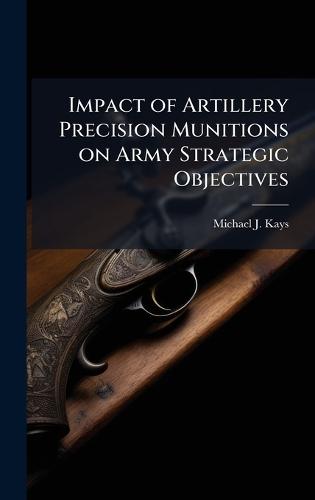 Impact of Artillery Precision Munitions on Army Strategic Objectives