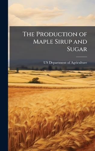 The Production of Maple Sirup and Sugar