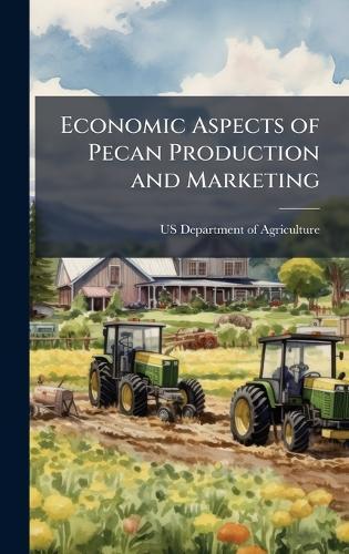 Economic Aspects of Pecan Production and Marketing