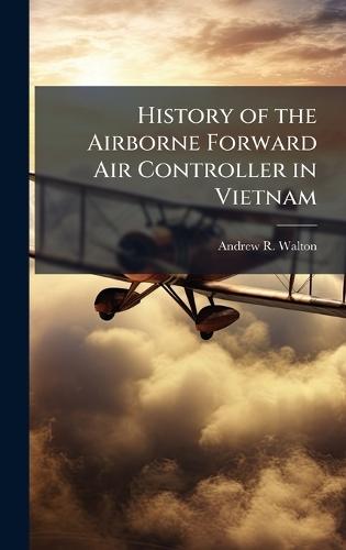 History of the Airborne Forward Air Controller in Vietnam