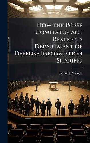 How the Posse Comitatus Act Restricts Department of Defense Information Sharing