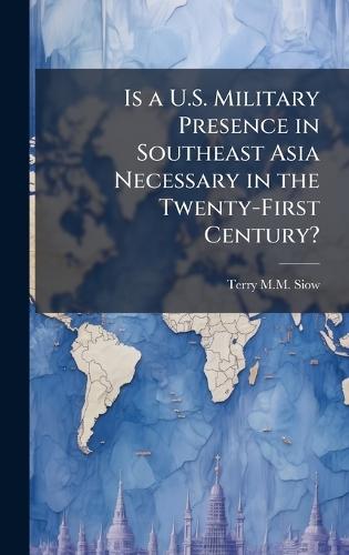Is a U.S. Military Presence in Southeast Asia Necessary in the Twenty-First Century?