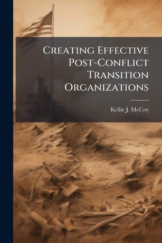 Creating Effective Post-Conflict Transition Organizations