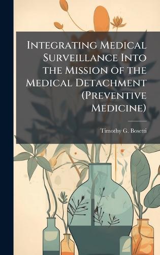 Integrating Medical Surveillance Into the Mission of the Medical Detachment (Preventive Medicine)