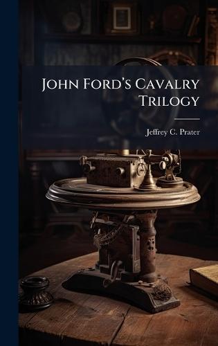 John Fordâ(TM)s Cavalry Trilogy