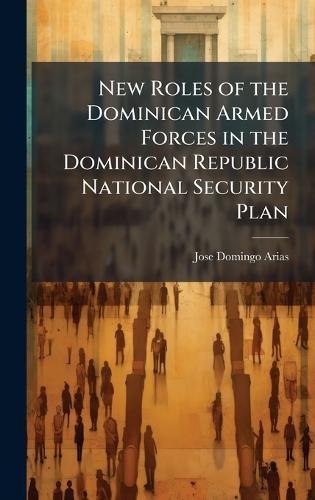 New Roles of the Dominican Armed Forces in the Dominican Republic National Security Plan