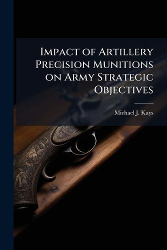 Impact of Artillery Precision Munitions on Army Strategic Objectives