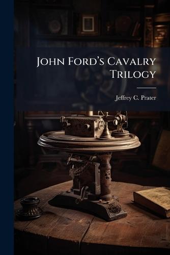 John Fordâ(TM)s Cavalry Trilogy