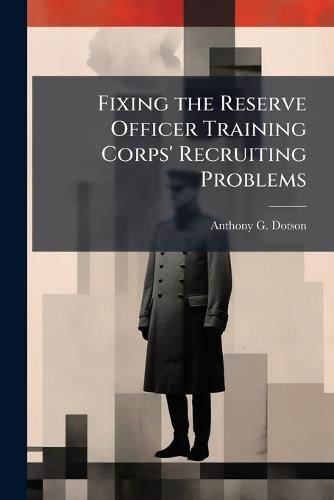 Fixing the Reserve Officer Training Corps' Recruiting Problems