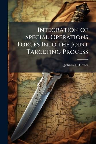 Integration of Special Operations Forces Into the Joint Targeting Process