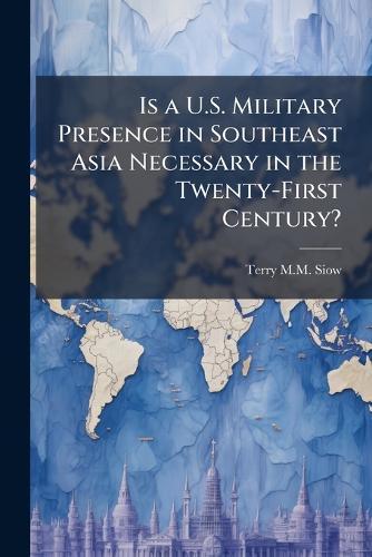 Is a U.S. Military Presence in Southeast Asia Necessary in the Twenty-First Century?