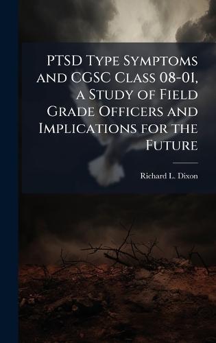 PTSD Type Symptoms and CGSC Class 08-01, a Study of Field Grade Officers and Implications for the Future