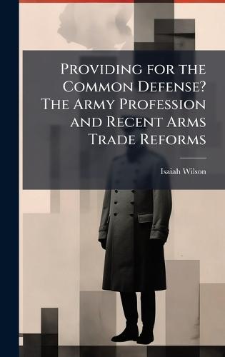 Providing for the Common Defense? The Army Profession and Recent Arms Trade Reforms