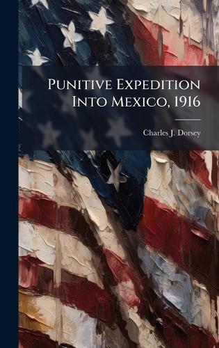 Punitive Expedition Into Mexico, 1916