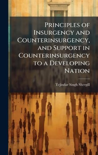 Principles of Insurgency and Counterinsurgency, and Support in Counterinsurgency to a Developing Nation