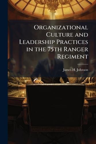 Organizational Culture and Leadership Practices in the 75th Ranger Regiment