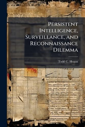 Persistent Intelligence, Surveillance, and Reconnaissance Dilemma