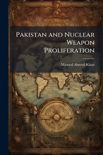 Pakistan and Nuclear Weapon Proliferation